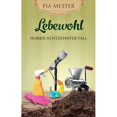 Lebewohl - Hubbis achtzehnter Fall, Taschenbuch von Pia Mester, Tredition, 978-3-384-19062-8
