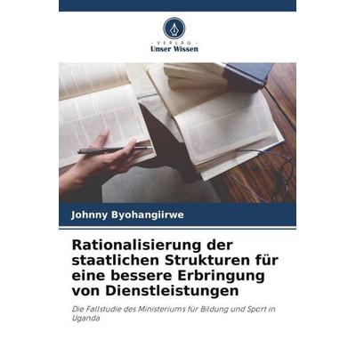Rationalisierung der staatlichen Strukturen für eine bessere Erbringung von Dienstleistungen, Taschenbuch von Johnny Byohangiirwe, Verlag Unser