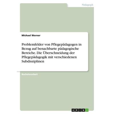 Problemfelder von Pflegepädagogen in Bezug auf benachbarte pädagogische Bereiche. Die Überschneidung der Pflegepädagogik mit verschiedenen