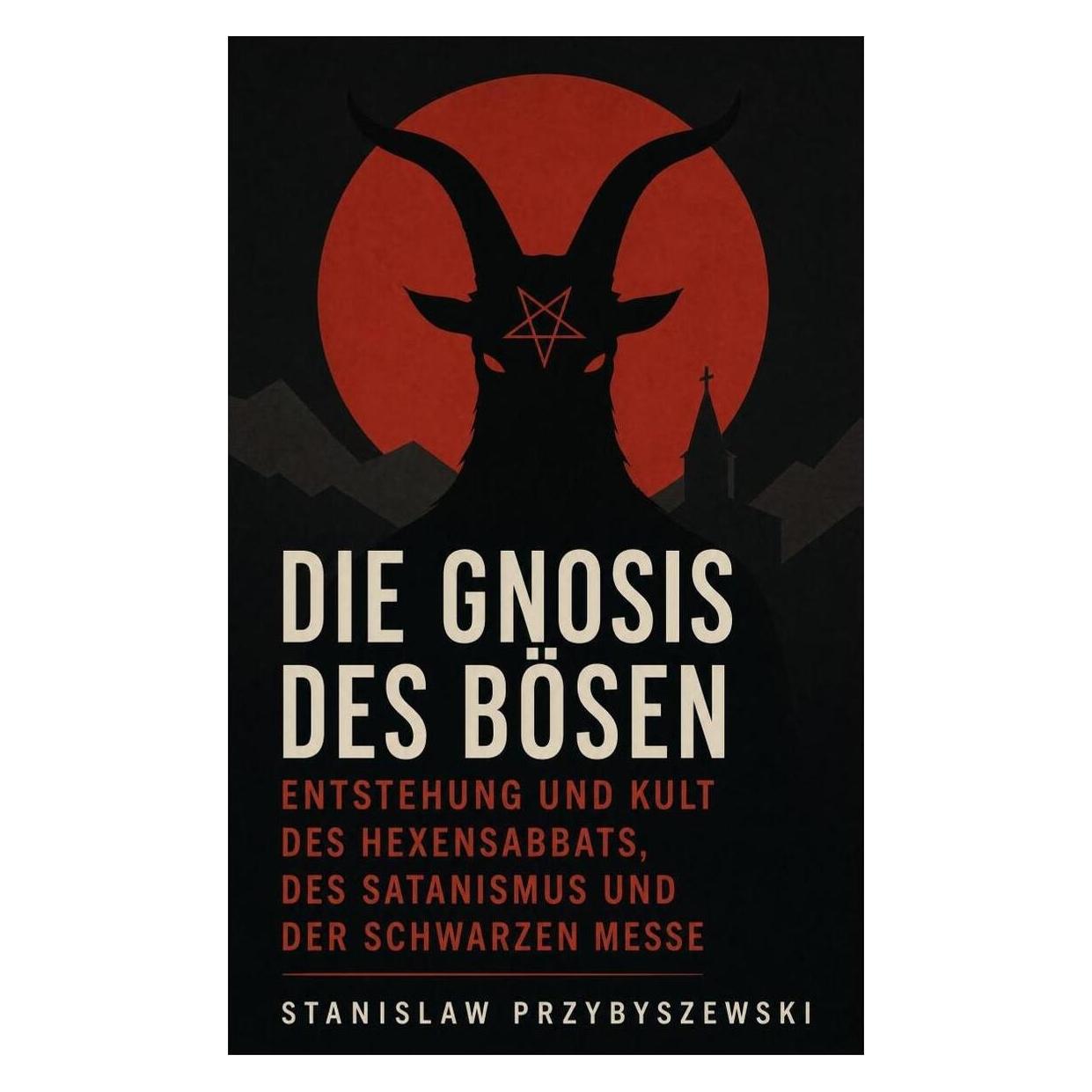e-artnow Die Gnosis des Bösen - Entstehung und Kult des Hexensabbats, des Satanismus und der Schwarzen Messe (Deutsch, Softcover, Stanislaw Przybyszewski) (56926049)