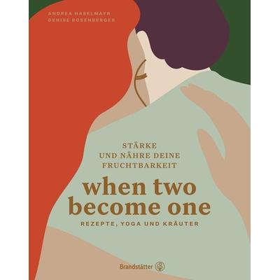 When two become one, Gebundene Ausgabe von Andrea Haselmayr,Denise Rosenberger, Brandstätter Verlag, 978-3-7106-0553-6