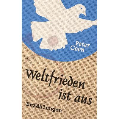 Weltfrieden ist aus, Taschenbuch von Peter Coon, BoD – Books on Demand, 978-3-7460-0903-2