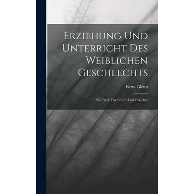 Erziehung und Unterricht des weiblichen Geschlechts, Gebundene Ausgabe von Betty Gleim, Legare Street Press, 978-1-01-737542-8