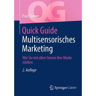 Quick Guide Multisensorisches Marketing, Taschenbuch von Paul Steiner, Springer Fachmedien Wiesbaden GmbH, 978-3-658-46057-0