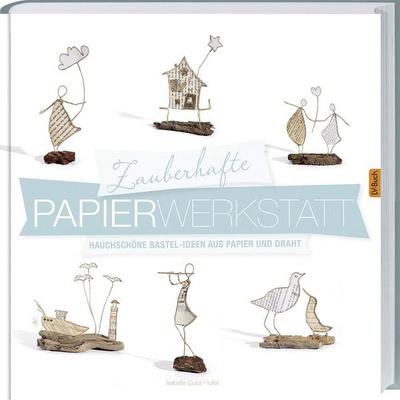 Zauberhafte Papierwerkstatt, Gebundene Ausgabe von Isabelle Guiot-Hullot, Landwirtschaftsvlg Münster, 978-3-7843-5353-1