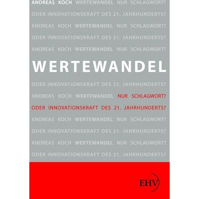 Wertewandel, Taschenbuch von Andreas Koch, EHV Academicpress, 978-3-86741-654-2