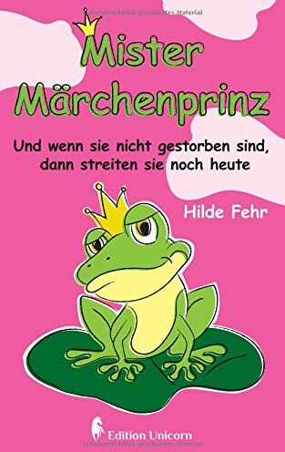 Hilde Fehr - Mister Märchenprinz: Und wenn sie nicht gestorben sind, dann streiten sie noch heute - Preis vom 12.10.2026 11:37:12 h