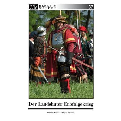 Der Landshuter Erbfolgekrieg, Taschenbuch von Florian Messner,Hagen Seehase, Zeughausverlag, 978-3-96360-032-6