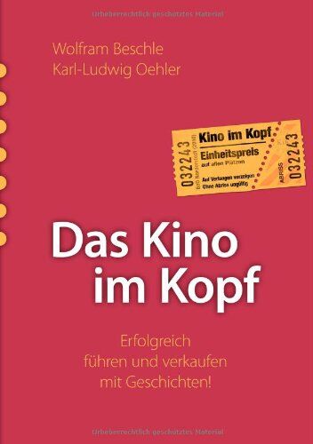 Wolfram Beschle - Das Kino im Kopf: Erfolgreich führen und verkaufen mit Geschichten! - Preis vom 04.10.2026 03:51:26 h