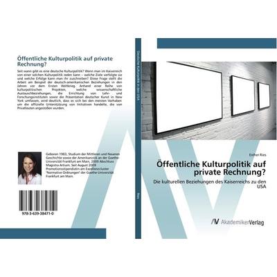 Öffentliche Kulturpolitik auf private Rechnung?, Taschenbuch von Esther Ries, AV Akademikerverlag, 978-3-639-38471-0