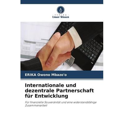 Internationale und dezentrale Partnerschaft für Entwicklung, Taschenbuch von Erika Owono Mbazo'o; Verlag Unser Wissen