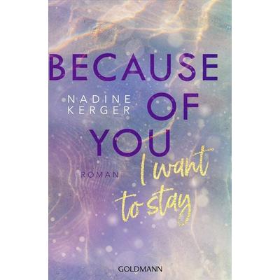 Because of You I Want to Stay, Taschenbuch von Nadine Kerger, Goldmann