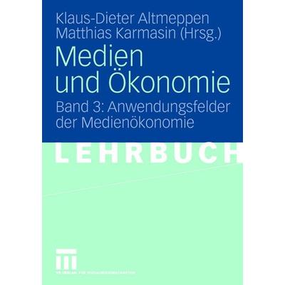 Medien und Ökonomie, Taschenbuch von Klaus-Dieter Altmeppen,Matthias Karmasin, VS Verlag für Sozialwissenschaften, 978-3-531-13634-9