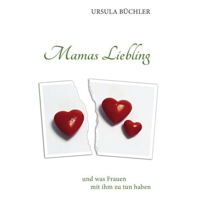Mamas Liebling, Taschenbuch von Ursula Büchler, BoD – Books on Demand, 978-3-8423-4673-4