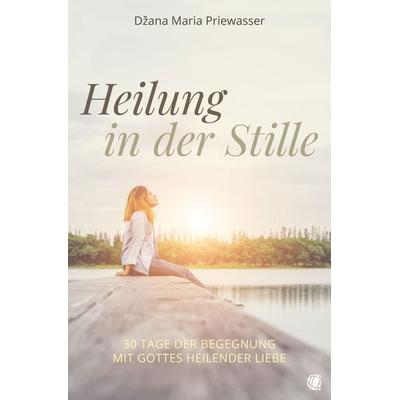 Heilung in der Stille, Taschenbuch von Džana Maria Priewasser, GloryWorld-Medien, 978-3-95578-660-1