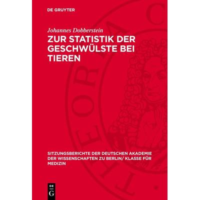 Zur Statistik der Geschwülste bei Tieren, Gebundene Ausgabe von Johannes Dobberstein, De Gruyter, 978-3-11-272710-2