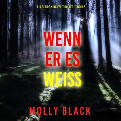 Wenn Er Es Weiß (Ein Claire King FBI-Thriller – Band 5) - Molly Black, Audio, 9798261407904