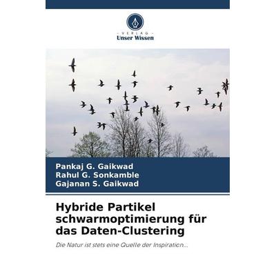Hybride Partikel schwarmoptimierung für das Daten-Clustering, Taschenbuch von Pankaj G. Gaikwad,Rahul G. Sonkamble,Gajanan S. Gaikwad, Verlag Unser