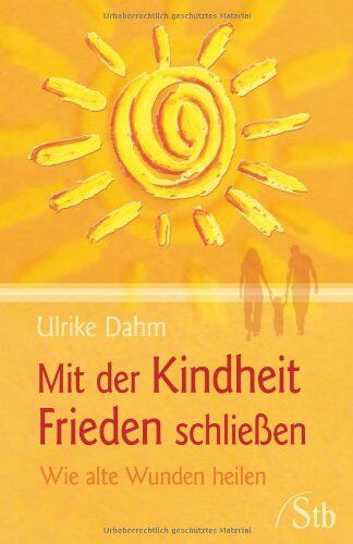 Ulrike Dahm - Mit der Kindheit Frieden schließen - Wie alte Wunden heilen - Preis vom 09.10.2026 07:28:09 h