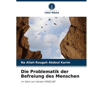 Die Problematik der Befreiung des Menschen, Taschenbuch von Na Allah Rougah Abdoul Karim, Verlag Unser Wissen, 978-620-7-97355-2