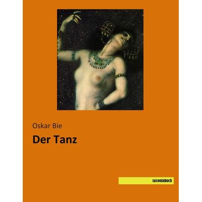 Der Tanz, Taschenbuch von Oskar Bie, Saxoniabuch.de, 978-3-95770-185-5