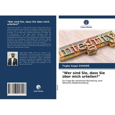 Wer sind Sie, dass Sie über mich urteilen?, Taschenbuch von Togba Gagui ZOHORÉ, Verlag Unser Wissen, 978-620-3-21820-6