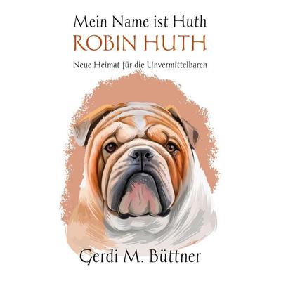 Mein Name ist Huth, Robin Huth, Taschenbuch von Gerdi M. Büttner, BoD – Books on Demand, 978-3-696-35669-9