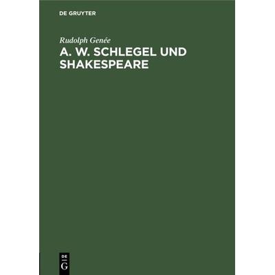 A. W. Schlegel und Shakespeare, Gebundene Ausgabe von Rudolph Genée, De Gruyter, 978-3-11-108849-5