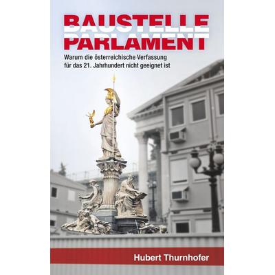 Baustelle Parlament, Taschenbuch von Hubert Thurnhofer, BoD – Books on Demand, 978-3-7504-4157-6