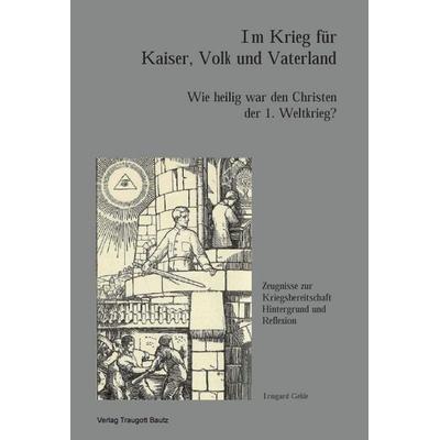 IM KRIEG FÜR KAISER, VOLK UND VATERLAND, Taschenbuch von Irmgard Gehle, Traugott Bautz, 978-3-88309-628-5