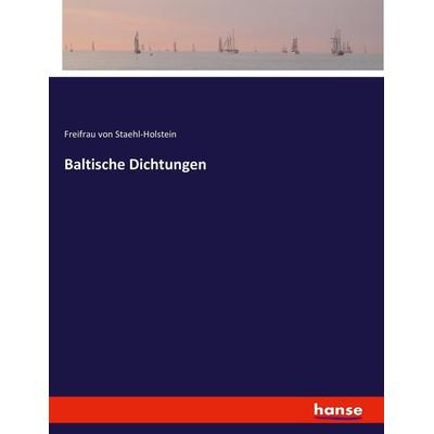 Baltische Dichtungen, Taschenbuch von Freifrau Staehl-Holstein, Hansebooks, 978-3-337-95605-9