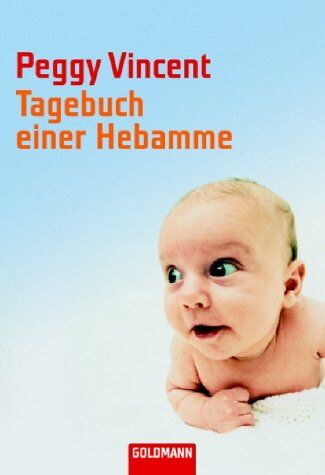 Peggy Vincent - Tagebuch einer Hebamme. - Preis vom 09.10.2026 07:28:09 h