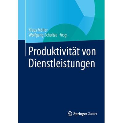 Produktivität von Dienstleistungen, Gebundene Ausgabe von , Springer Fachmedien Wiesbaden GmbH
