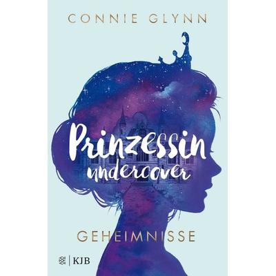 Prinzessin undercover – Geheimnisse, Gebundene Ausgabe von Connie Glynn, Fischer Sauerländer, 978-3-7373-4128-8