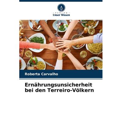 Ernährungsunsicherheit bei den Terreiro-Völkern, Taschenbuch von Roberta Carvalho, Verlag Unser Wissen, 978-620-7-26440-7