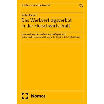 Das Werkvertragsverbot in der Fleischindustrie, Taschenbuch von Sophie Ruppert, Nomos, 978-3-7560-2223-6