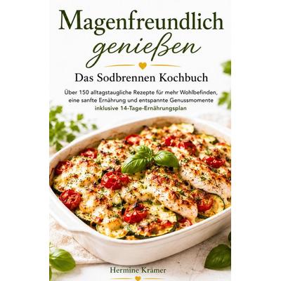 Magenfreundlich genießen - Das Sodbrennen Kochbuch, Taschenbuch von Hermine Krämer, Tredition, 978-3-384-96579-0
