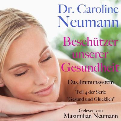 Dr. Caroline Neumann: Beschützer unserer Gesundheit. Das Immunsystem - Caroline Neumann, Audio, 9783955977672