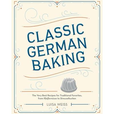 Classic German Baking, Gebundene Ausgabe von Luisa Weiss, Random House LLC US, 978-1-60774-825-0
