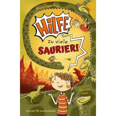Hilfe, zu viele Saurier!, Gebundene Ausgabe von Mars-Leo Frei, Fischer Sauerländer, 978-3-7373-7359-3