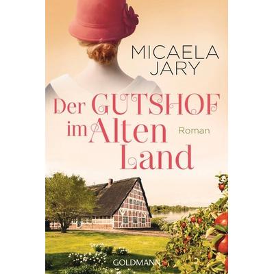 Der Gutshof im Alten Land, Taschenbuch von Micaela Jary, Goldmann, 978-3-442-48596-3