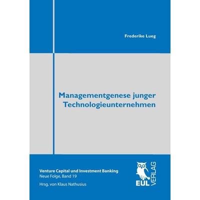 Managementgenese junger Technologieunternehmen, Taschenbuch von Frederike Lueg, Josef Eul Verlag, 978-3-8441-0341-0