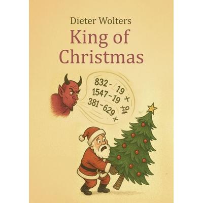 King of Christmas, Gebundene Ausgabe von Dieter Wolters, Noel, 978-3-96753-235-7