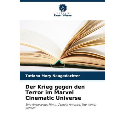Der Krieg gegen den Terror im Marvel Cinematic Universe, Taschenbuch von Tatiana Mary Neugedachter, Verlag Unser Wissen, 978-620-8-78640-3