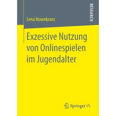 Exzessive Nutzung von Onlinespielen im Jugendalter, Taschenbuch von Lena Rosenkranz, Springer Fachmedien Wiesbaden GmbH, 978-3-658-15359-5