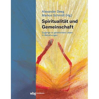 Spiritualität und Gemeinschaft, Gebundene Ausgabe von Markus Schmidt, Wbg Academic in Herder, 978-3-534-40792-7