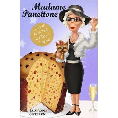 Die Super-Nonna / Madame Panettone, Taschenbuch von Luzi van Gisteren, Epubli, 978-3-7565-3465-4