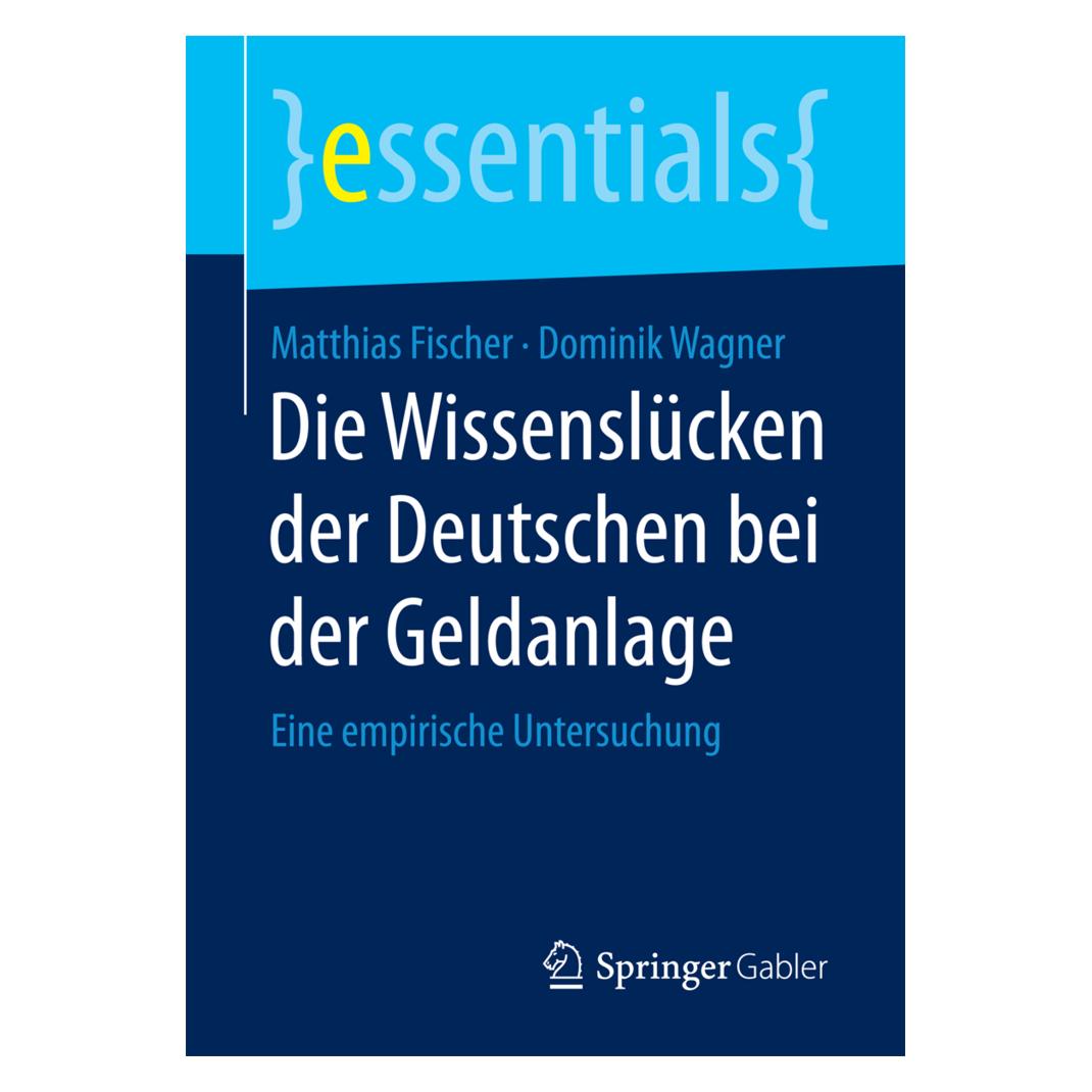 Springer Die Wissenslücken der Deutschen bei der Geldanlage (Deutsch, Dominik Wagner, Matthias Fischer, 2016) (55870988)