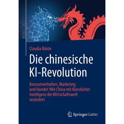 Die chinesische KI-Revolution, Taschenbuch von Claudia Bünte, Springer Fachmedien Wiesbaden GmbH, 978-3-658-29794-7