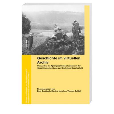 Geschichte im virtuellen Archiv, Taschenbuch von , Hier und Jetzt, 978-3-03919-262-5